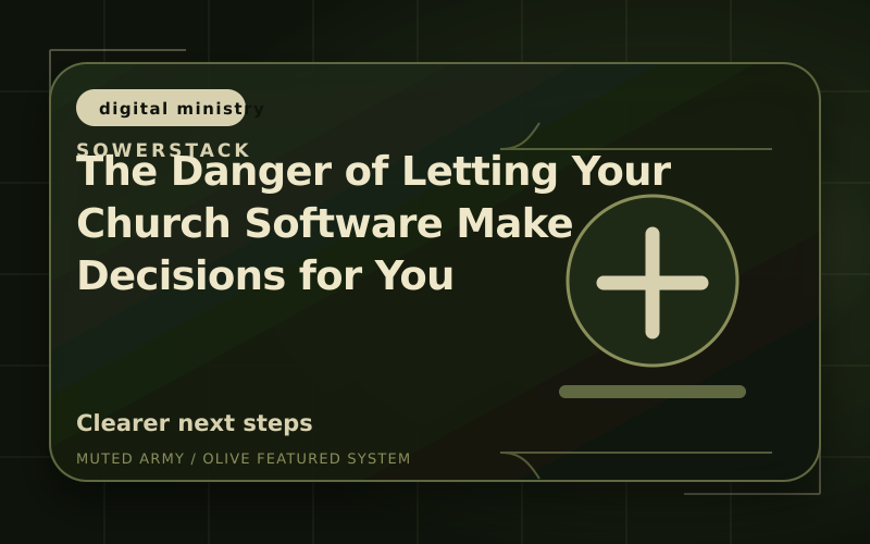 Olive-green SowerStack featured image for The Danger of Letting Your Church Software Make Decisions for You